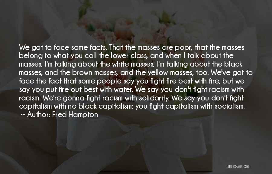 Fred Hampton Quotes: We Got To Face Some Facts. That The Masses Are Poor, That The Masses Belong To What You Call The