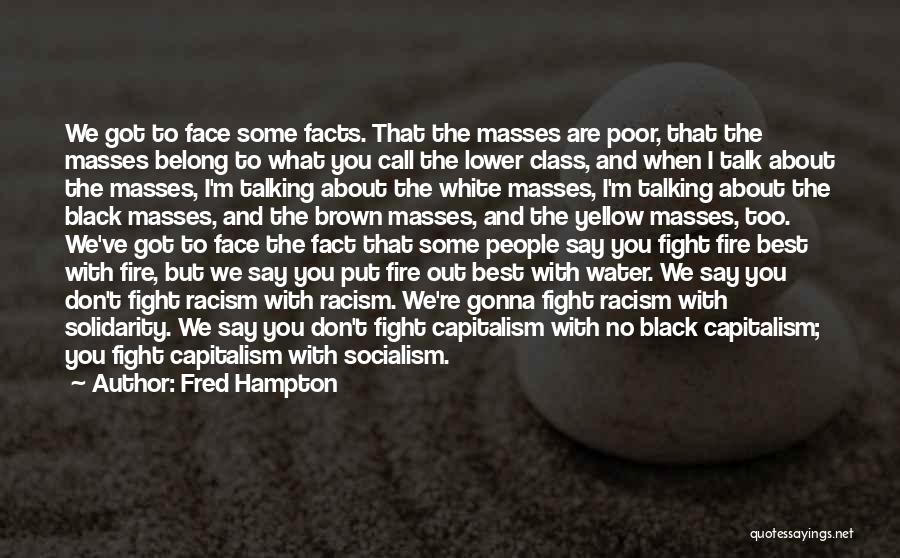 Fred Hampton Quotes: We Got To Face Some Facts. That The Masses Are Poor, That The Masses Belong To What You Call The