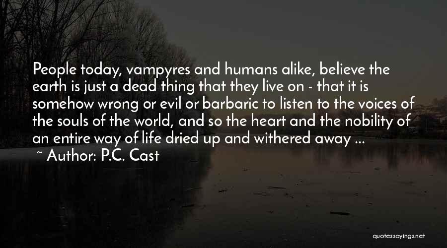 P.C. Cast Quotes: People Today, Vampyres And Humans Alike, Believe The Earth Is Just A Dead Thing That They Live On - That