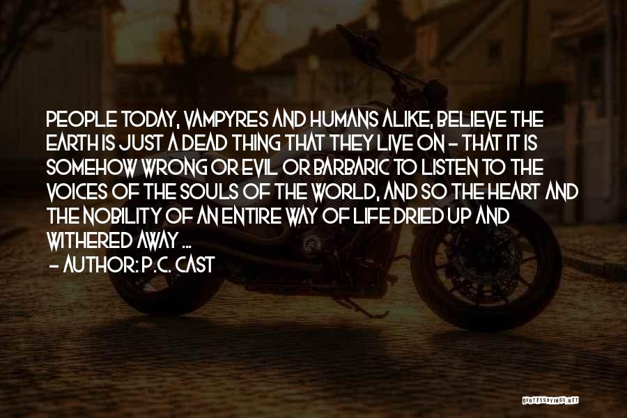 P.C. Cast Quotes: People Today, Vampyres And Humans Alike, Believe The Earth Is Just A Dead Thing That They Live On - That