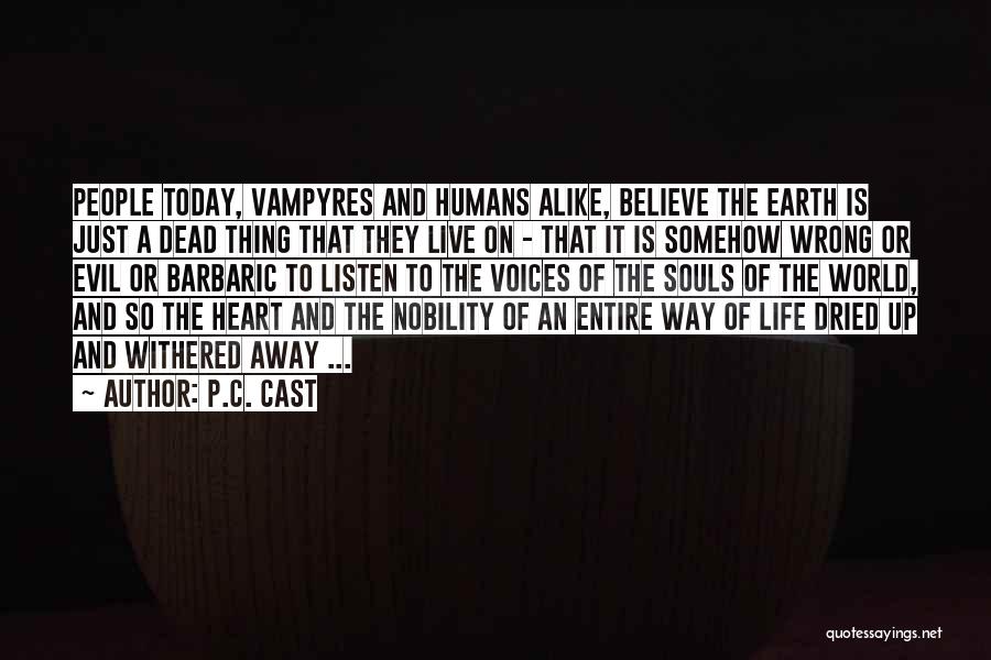 P.C. Cast Quotes: People Today, Vampyres And Humans Alike, Believe The Earth Is Just A Dead Thing That They Live On - That