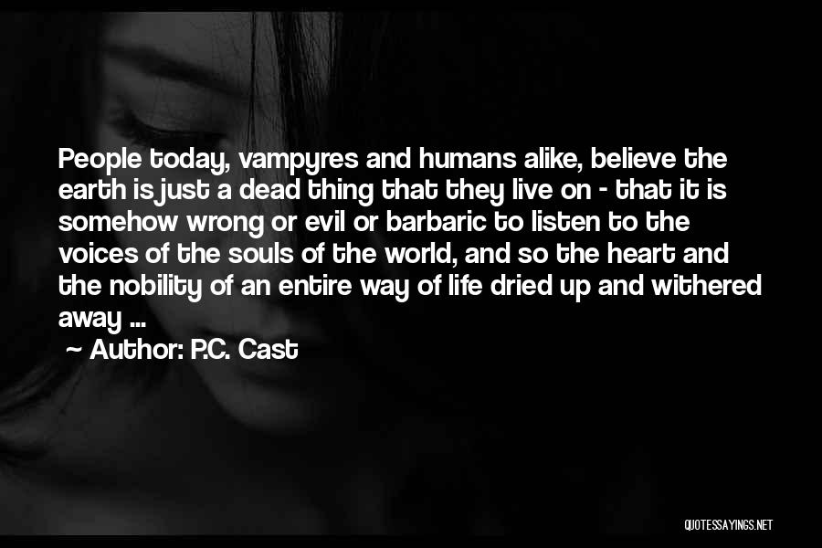 P.C. Cast Quotes: People Today, Vampyres And Humans Alike, Believe The Earth Is Just A Dead Thing That They Live On - That