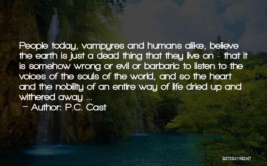 P.C. Cast Quotes: People Today, Vampyres And Humans Alike, Believe The Earth Is Just A Dead Thing That They Live On - That