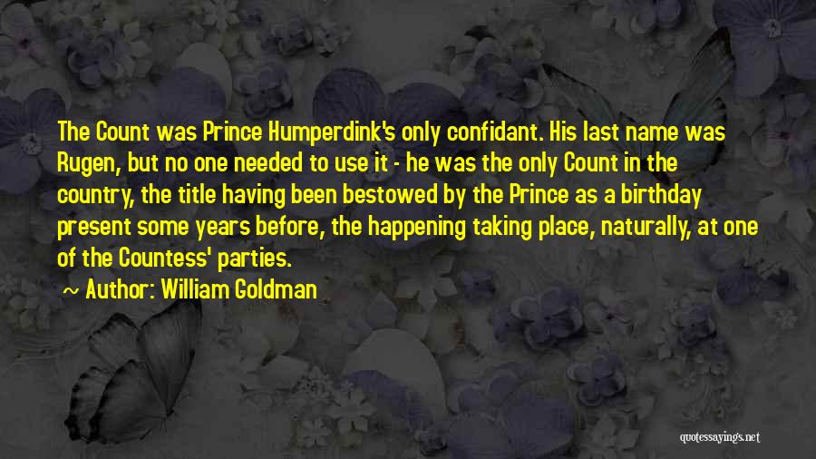 William Goldman Quotes: The Count Was Prince Humperdink's Only Confidant. His Last Name Was Rugen, But No One Needed To Use It -