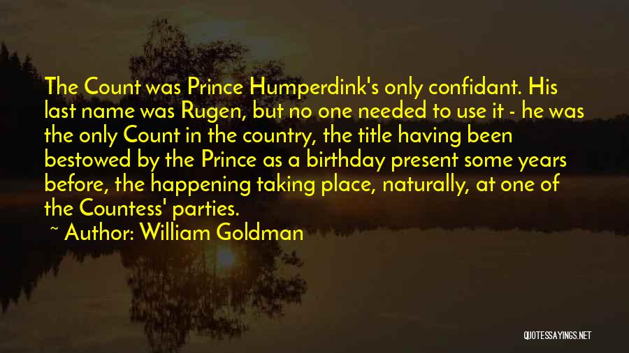 William Goldman Quotes: The Count Was Prince Humperdink's Only Confidant. His Last Name Was Rugen, But No One Needed To Use It -