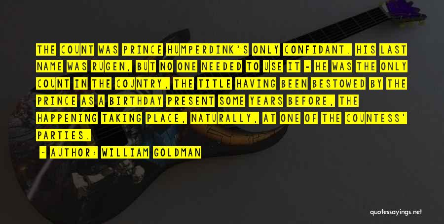 William Goldman Quotes: The Count Was Prince Humperdink's Only Confidant. His Last Name Was Rugen, But No One Needed To Use It -
