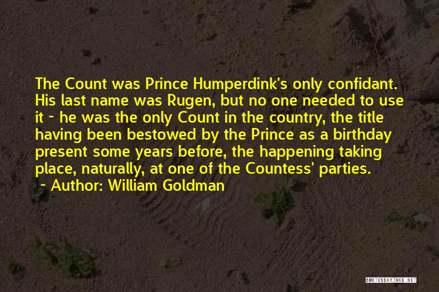 William Goldman Quotes: The Count Was Prince Humperdink's Only Confidant. His Last Name Was Rugen, But No One Needed To Use It -