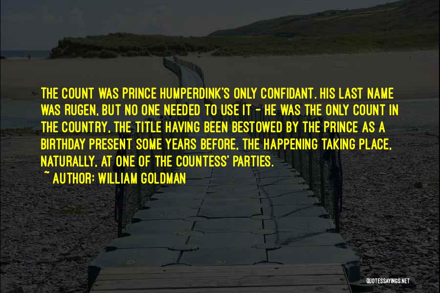 William Goldman Quotes: The Count Was Prince Humperdink's Only Confidant. His Last Name Was Rugen, But No One Needed To Use It -