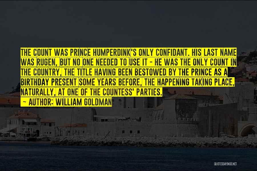 William Goldman Quotes: The Count Was Prince Humperdink's Only Confidant. His Last Name Was Rugen, But No One Needed To Use It -