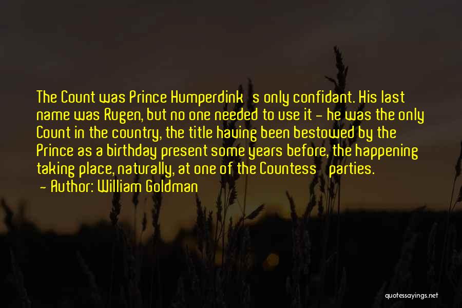 William Goldman Quotes: The Count Was Prince Humperdink's Only Confidant. His Last Name Was Rugen, But No One Needed To Use It -