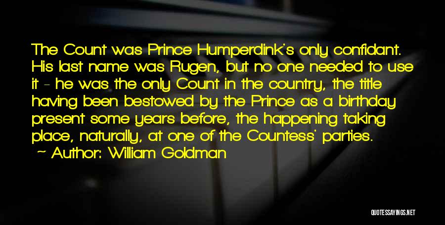 William Goldman Quotes: The Count Was Prince Humperdink's Only Confidant. His Last Name Was Rugen, But No One Needed To Use It -