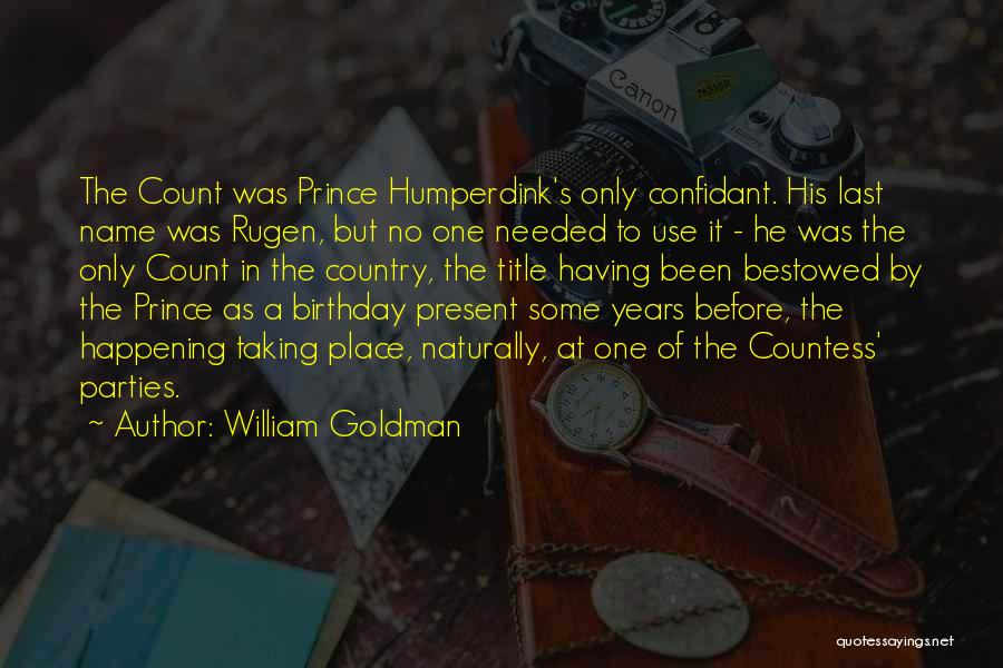 William Goldman Quotes: The Count Was Prince Humperdink's Only Confidant. His Last Name Was Rugen, But No One Needed To Use It -