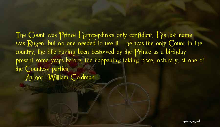 William Goldman Quotes: The Count Was Prince Humperdink's Only Confidant. His Last Name Was Rugen, But No One Needed To Use It -