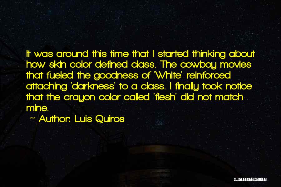 Luis Quiros Quotes: It Was Around This Time That I Started Thinking About How Skin Color Defined Class. The Cowboy Movies That Fueled