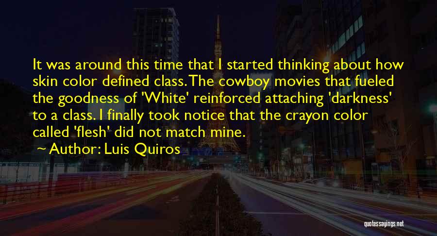 Luis Quiros Quotes: It Was Around This Time That I Started Thinking About How Skin Color Defined Class. The Cowboy Movies That Fueled