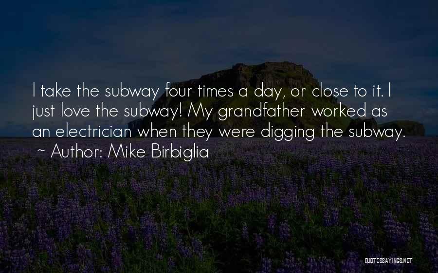 Mike Birbiglia Quotes: I Take The Subway Four Times A Day, Or Close To It. I Just Love The Subway! My Grandfather Worked