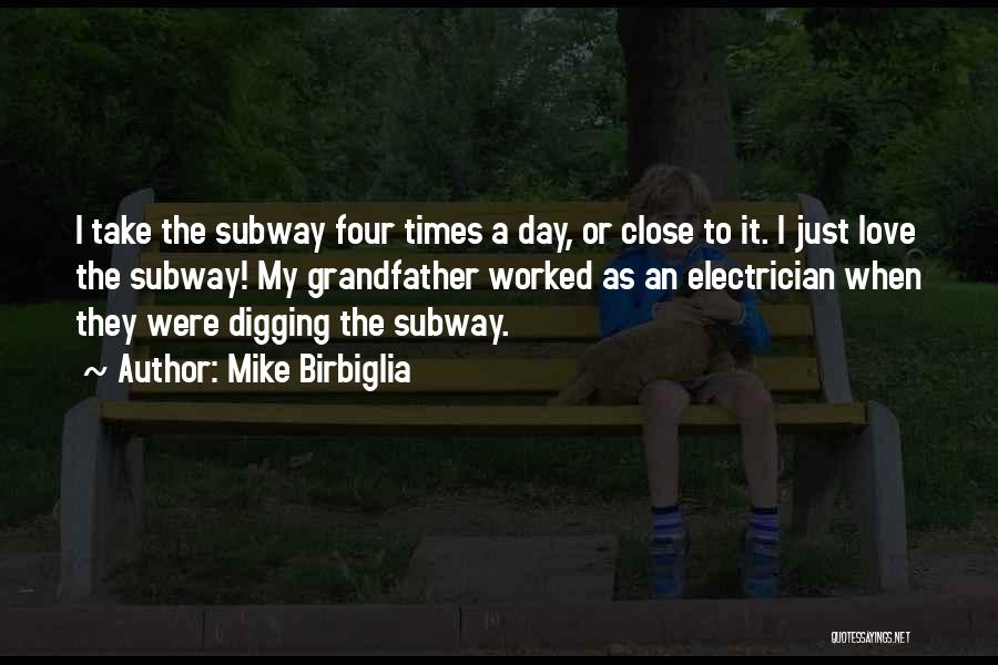 Mike Birbiglia Quotes: I Take The Subway Four Times A Day, Or Close To It. I Just Love The Subway! My Grandfather Worked