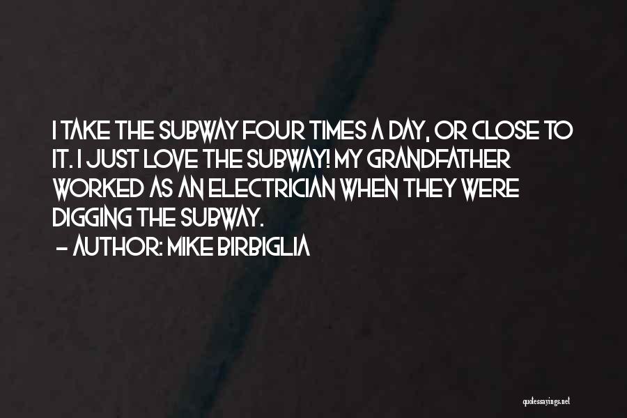 Mike Birbiglia Quotes: I Take The Subway Four Times A Day, Or Close To It. I Just Love The Subway! My Grandfather Worked