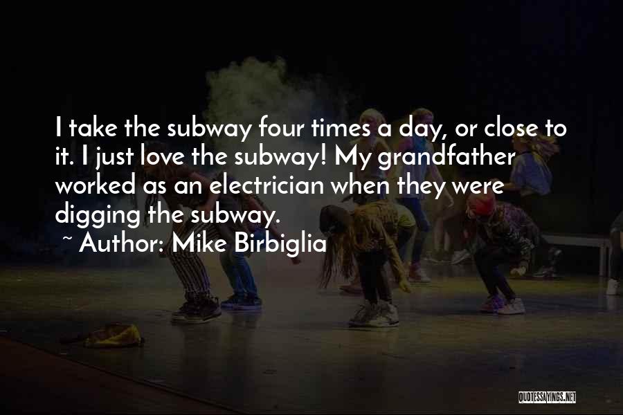 Mike Birbiglia Quotes: I Take The Subway Four Times A Day, Or Close To It. I Just Love The Subway! My Grandfather Worked