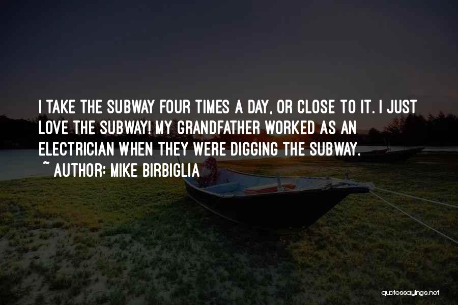 Mike Birbiglia Quotes: I Take The Subway Four Times A Day, Or Close To It. I Just Love The Subway! My Grandfather Worked