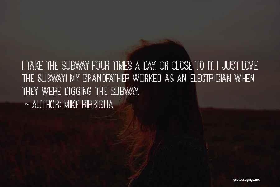 Mike Birbiglia Quotes: I Take The Subway Four Times A Day, Or Close To It. I Just Love The Subway! My Grandfather Worked
