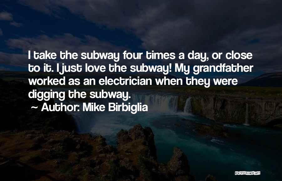 Mike Birbiglia Quotes: I Take The Subway Four Times A Day, Or Close To It. I Just Love The Subway! My Grandfather Worked