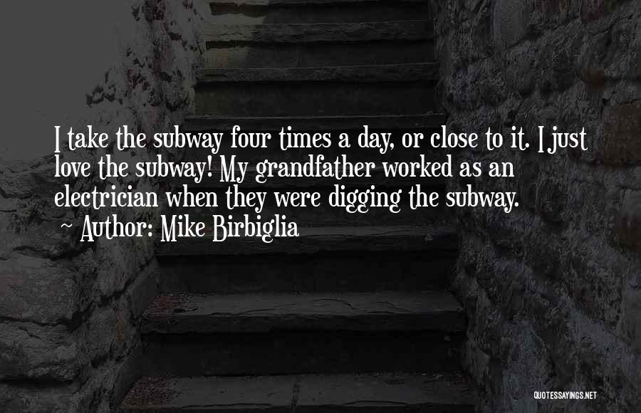 Mike Birbiglia Quotes: I Take The Subway Four Times A Day, Or Close To It. I Just Love The Subway! My Grandfather Worked