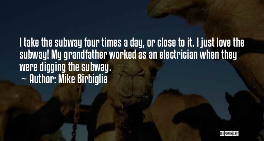 Mike Birbiglia Quotes: I Take The Subway Four Times A Day, Or Close To It. I Just Love The Subway! My Grandfather Worked
