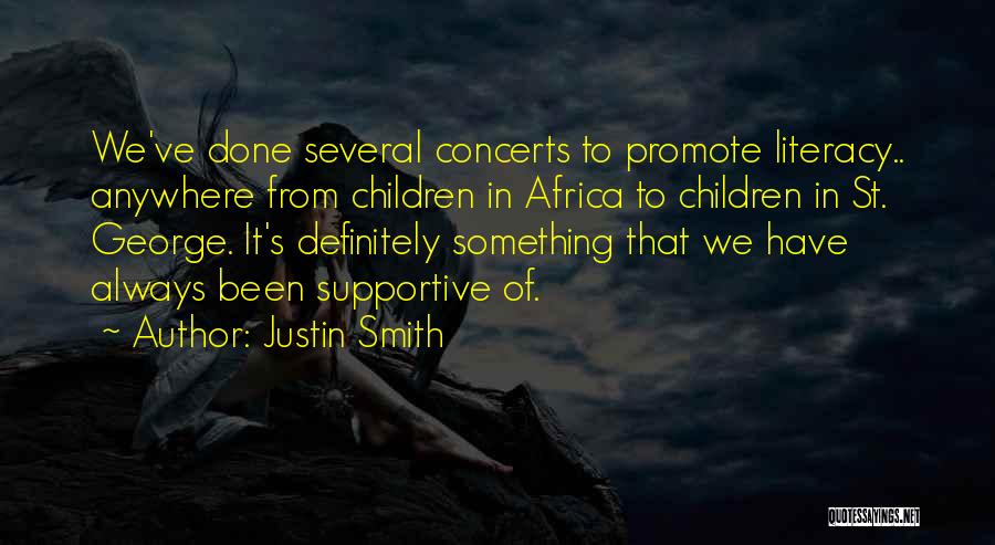 Justin Smith Quotes: We've Done Several Concerts To Promote Literacy.. Anywhere From Children In Africa To Children In St. George. It's Definitely Something