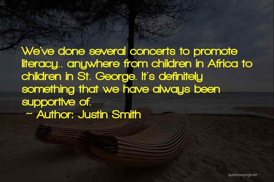 Justin Smith Quotes: We've Done Several Concerts To Promote Literacy.. Anywhere From Children In Africa To Children In St. George. It's Definitely Something