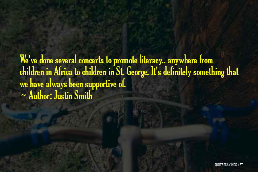 Justin Smith Quotes: We've Done Several Concerts To Promote Literacy.. Anywhere From Children In Africa To Children In St. George. It's Definitely Something