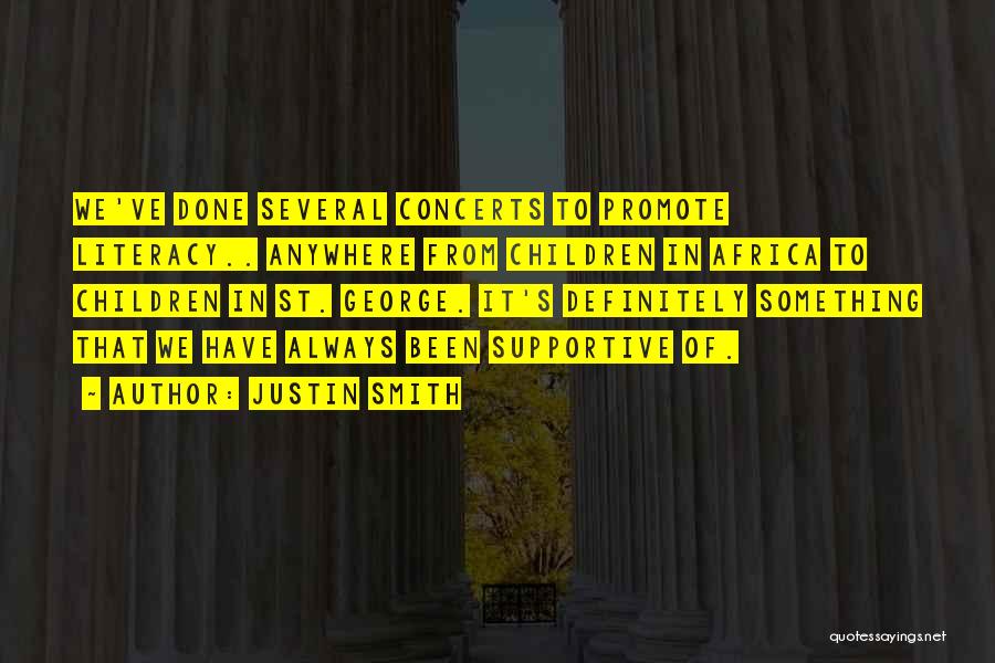 Justin Smith Quotes: We've Done Several Concerts To Promote Literacy.. Anywhere From Children In Africa To Children In St. George. It's Definitely Something