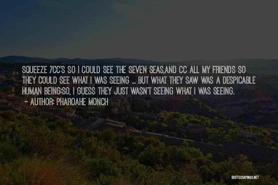 Pharoahe Monch Quotes: Squeeze 7cc's So I Could See The Seven Seas,and Cc All My Friends So They Could See What I Was