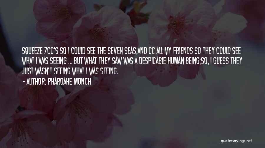 Pharoahe Monch Quotes: Squeeze 7cc's So I Could See The Seven Seas,and Cc All My Friends So They Could See What I Was