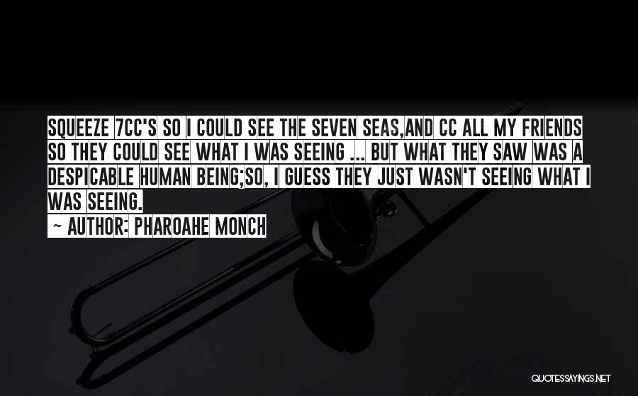 Pharoahe Monch Quotes: Squeeze 7cc's So I Could See The Seven Seas,and Cc All My Friends So They Could See What I Was