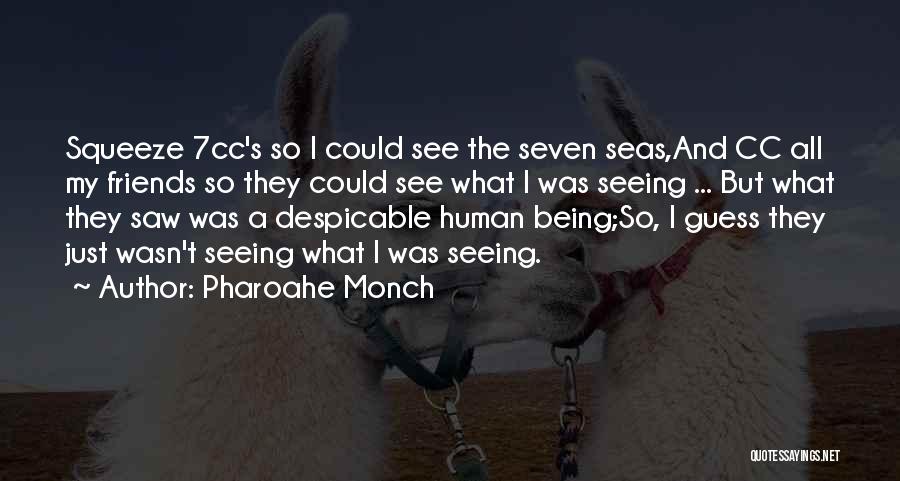 Pharoahe Monch Quotes: Squeeze 7cc's So I Could See The Seven Seas,and Cc All My Friends So They Could See What I Was