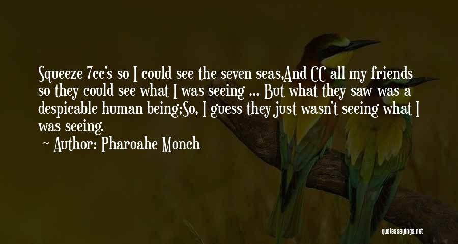 Pharoahe Monch Quotes: Squeeze 7cc's So I Could See The Seven Seas,and Cc All My Friends So They Could See What I Was