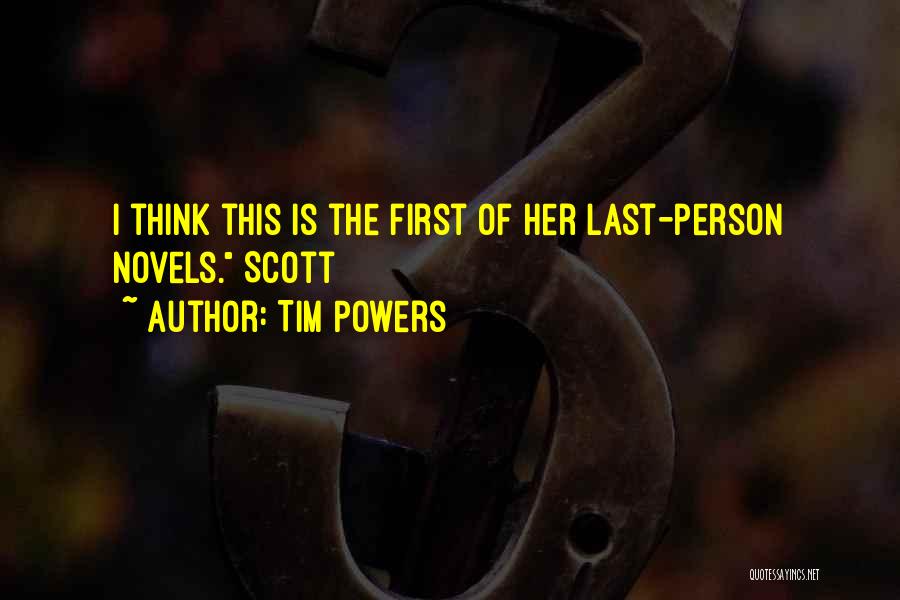 Tim Powers Quotes: I Think This Is The First Of Her Last-person Novels. Scott