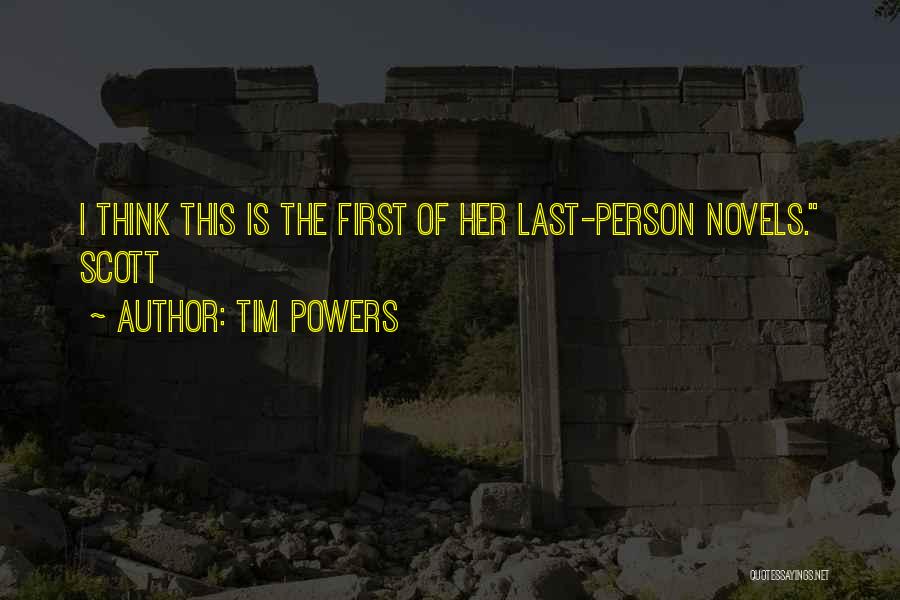 Tim Powers Quotes: I Think This Is The First Of Her Last-person Novels. Scott
