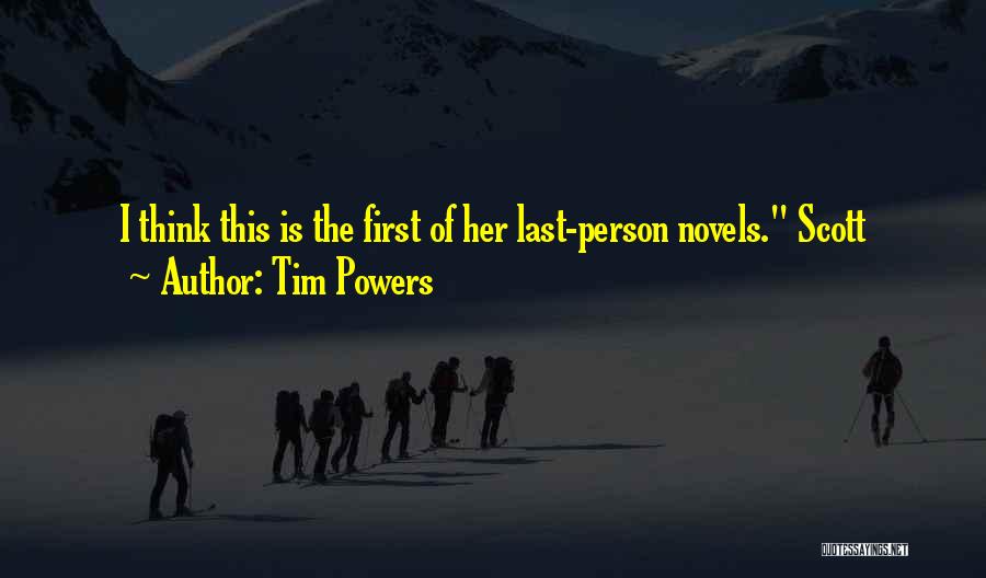 Tim Powers Quotes: I Think This Is The First Of Her Last-person Novels. Scott