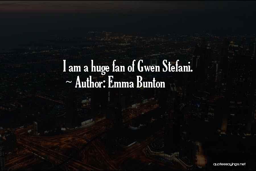 Emma Bunton Quotes: I Am A Huge Fan Of Gwen Stefani.