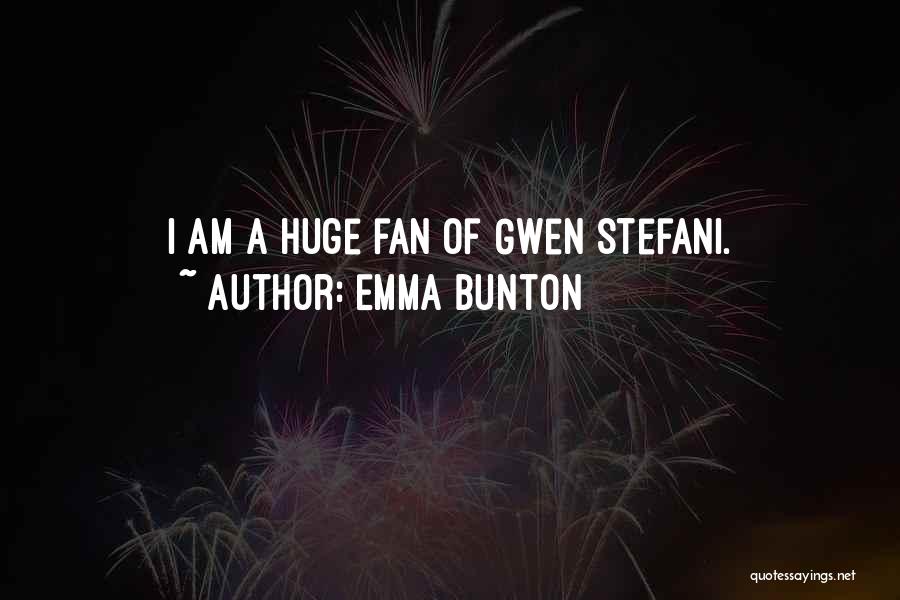 Emma Bunton Quotes: I Am A Huge Fan Of Gwen Stefani.