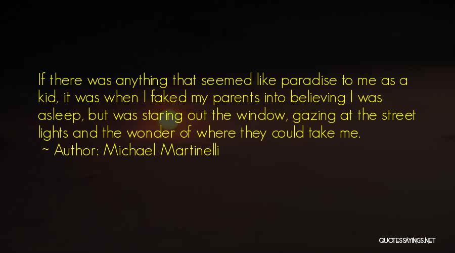 Michael Martinelli Quotes: If There Was Anything That Seemed Like Paradise To Me As A Kid, It Was When I Faked My Parents