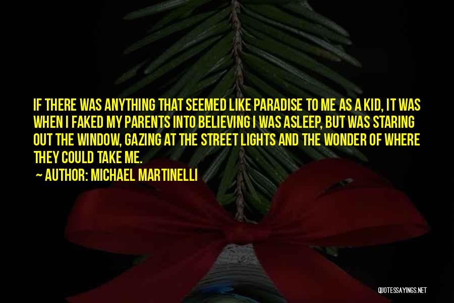 Michael Martinelli Quotes: If There Was Anything That Seemed Like Paradise To Me As A Kid, It Was When I Faked My Parents