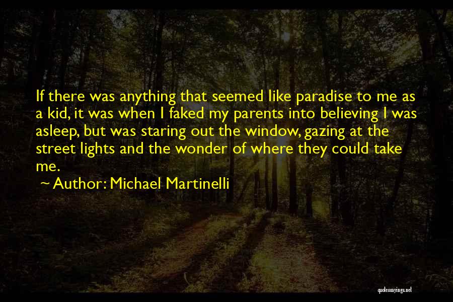 Michael Martinelli Quotes: If There Was Anything That Seemed Like Paradise To Me As A Kid, It Was When I Faked My Parents