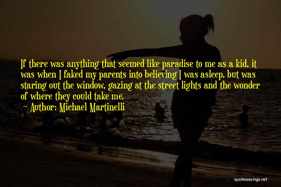 Michael Martinelli Quotes: If There Was Anything That Seemed Like Paradise To Me As A Kid, It Was When I Faked My Parents