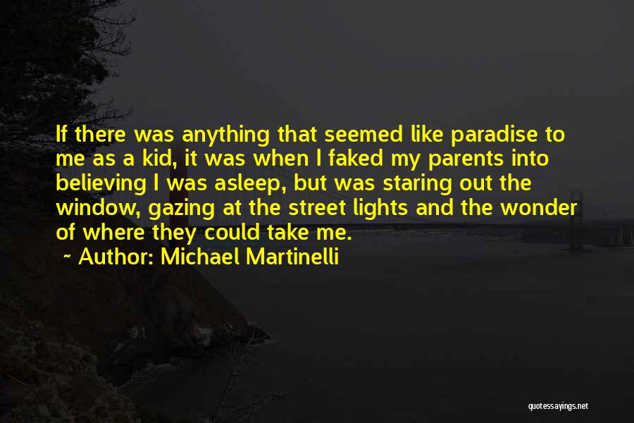 Michael Martinelli Quotes: If There Was Anything That Seemed Like Paradise To Me As A Kid, It Was When I Faked My Parents