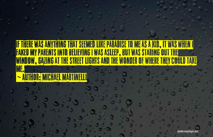 Michael Martinelli Quotes: If There Was Anything That Seemed Like Paradise To Me As A Kid, It Was When I Faked My Parents