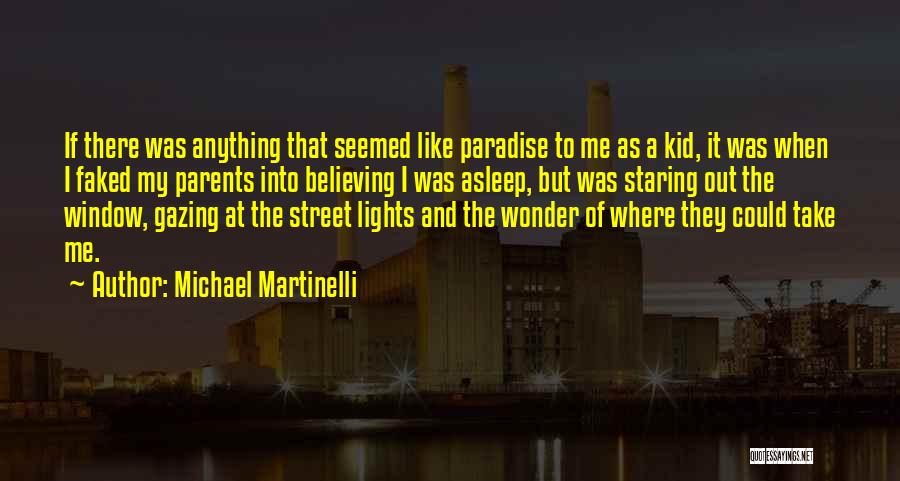 Michael Martinelli Quotes: If There Was Anything That Seemed Like Paradise To Me As A Kid, It Was When I Faked My Parents