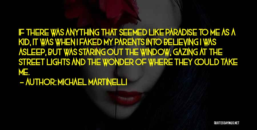 Michael Martinelli Quotes: If There Was Anything That Seemed Like Paradise To Me As A Kid, It Was When I Faked My Parents